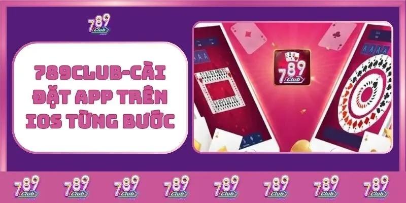 Tải 789Club – Trải Nghiệm Cá Cược Đỉnh Cao Mọi Lúc Mọi Nơi 3 789Club - Cài Đặt App Trên iOS Từng Bước