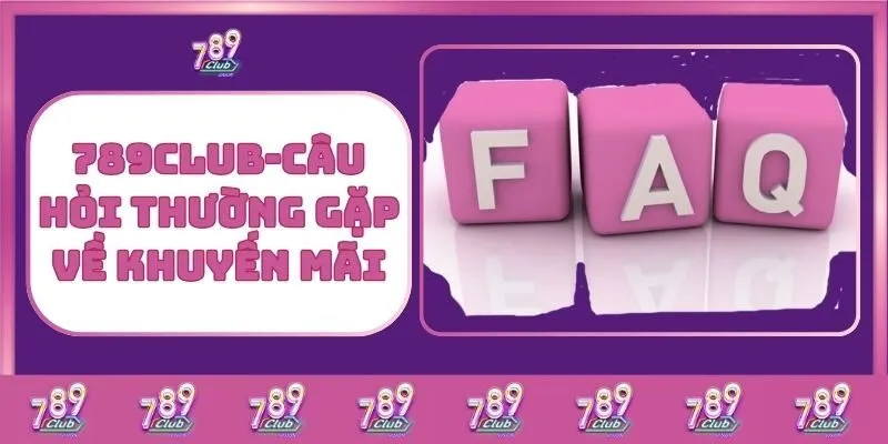 Khuyến Mãi 789Club - Cơ Hội Vàng Để Thắng Lớn Và Nhận Quà Hấp Dẫn 4 789Club - Câu Hỏi Thường Gặp Về Khuyến Mãi