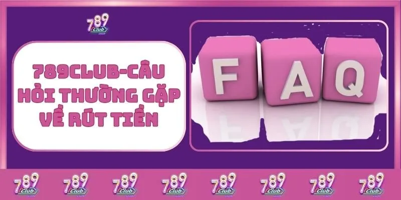 Hướng dẫn rút tiền 789Club – Nhanh chóng, an toàn và tiện lợi 6 789Club - Câu Hỏi Thường Gặp Về Rút Tiền