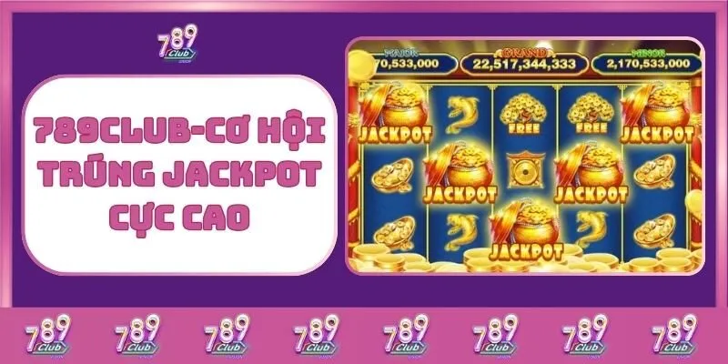 Nổ hũ 5 789Club – Cơ Hội Trúng Jackpot Cực Cao