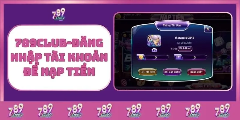 Nạp Tiền 789Club – Giao Dịch Nhanh Gọn, An Toàn Và Hiệu Quả 2 789Club - Đăng Nhập Tài Khoản Để Nạp Tiền