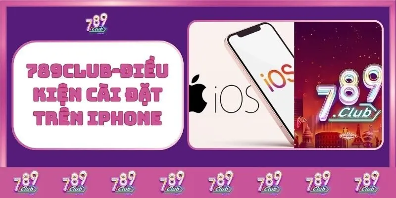 Tải 789Club – Trải Nghiệm Cá Cược Đỉnh Cao Mọi Lúc Mọi Nơi 2 789Club - Điều Kiện Cài Đặt Trên Iphone