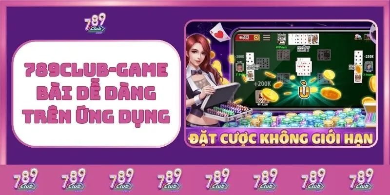 Game bài 3 789Club – Game Bài Dễ Dàng Trên Ứng Dụng