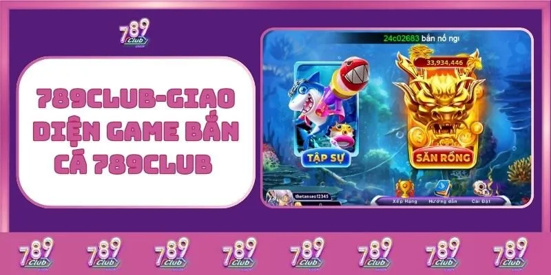 Bắn cá 2 789Club – Giao Diện Game Bắn Cá 789Club
