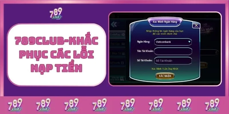 Nạp Tiền 789Club – Giao Dịch Nhanh Gọn, An Toàn Và Hiệu Quả 4 789Club - Khắc Phục Các Lỗi Nạp Tiền