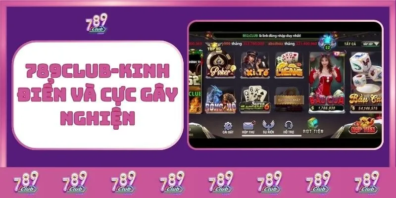 Game bài 7 789Club – Kinh Điển Và Cực Gây Nghiện