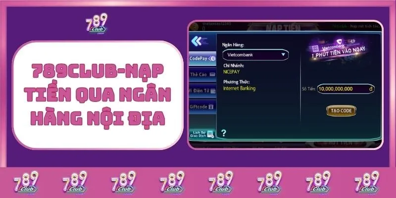 Nạp Tiền 789Club – Giao Dịch Nhanh Gọn, An Toàn Và Hiệu Quả 1 789Club - Nạp Tiền Qua Ngân Hàng Nội Địa