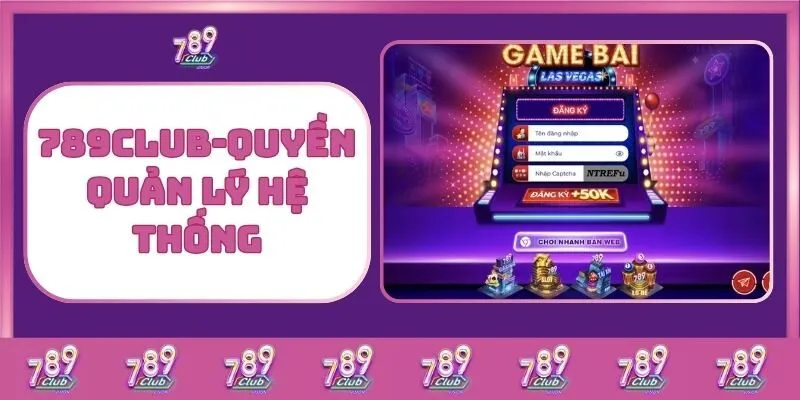 Điều khoản dịch vụ 5 789Club-Quyền Quản Lý Hệ Thống