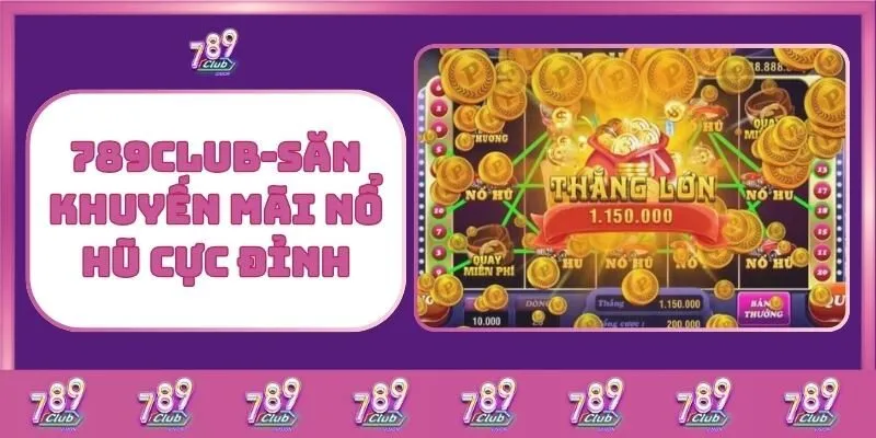 Nổ hũ 4 789Club – Săn Khuyến Mãi Nổ Hũ Cực Đỉnh