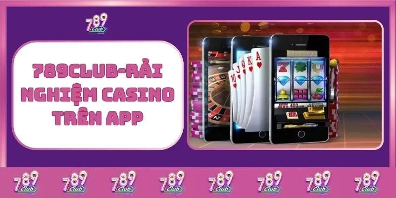 Casino 3 789Club – Trải Nghiệm Casino Trên App
